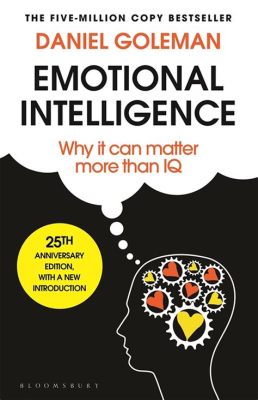  Emotional Intelligence: Why It Can Matter More Than IQ -  Unveiling the Tapestry of Self-Awareness and Interpersonal Mastery